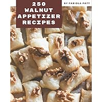 250 Walnut Appetizer Recipes: A Walnut Appetizer Cookbook to Fall In Love With 250 Walnut Appetizer Recipes: A Walnut Appetizer Cookbook to Fall In Love With Paperback Kindle