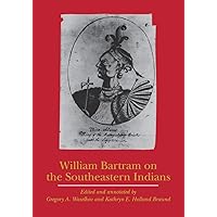 William Bartram on the Southeastern Indians (Indians of the Southeast) William Bartram on the Southeastern Indians (Indians of the Southeast) Paperback Hardcover