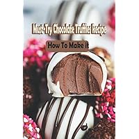 Must-Try Chocolate Truffles Recipe: How To Make it Must-Try Chocolate Truffles Recipe: How To Make it Paperback Kindle
