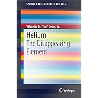 Helium: The Disappearing Element (SpringerBriefs in Earth Sciences) Helium: The Disappearing Element (SpringerBriefs in Earth Sciences) Kindle Paperback