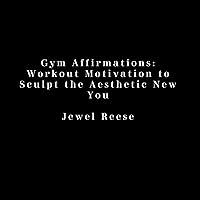 Gym Affirmations: Workout Motivation to Sculpt the Aesthetic New You