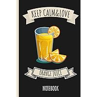 Keep Calm And Love Orange juice: Notebook for Orange juice Lovers | Funny Notebook Perfect Gift for Orange juice Lovers | 6 x 9 inches, 110 pages (German Edition)