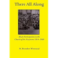 There All Along, Black Participation in the Church of the Nazarene, 1914- 1969 (Asbury Theological Seminary Series in World Christian Revita) There All Along, Black Participation in the Church of the Nazarene, 1914- 1969 (Asbury Theological Seminary Series in World Christian Revita) Paperback