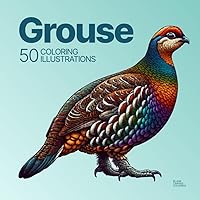 Grouse Coloring Book: 50 Unique Illustrations of Galliformes, Tetraoninae, and Upland Game Birds for Kids and Adults (Single Animal Coloring Books) Grouse Coloring Book: 50 Unique Illustrations of Galliformes, Tetraoninae, and Upland Game Birds for Kids and Adults (Single Animal Coloring Books) Paperback