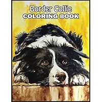 Border Collie Coloring Book: 110 Amazing Border Collie Coloring Pages With Simple Designs, High Quality Images Use for Relax, Stress Relief and Creativity Border Collie Coloring Book: 110 Amazing Border Collie Coloring Pages With Simple Designs, High Quality Images Use for Relax, Stress Relief and Creativity Paperback