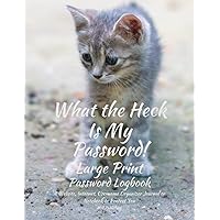 What The Heck Is My Password! - Large Print: Password Log Book With Alphabetical Tabs. A Website, Internet, Username Organizer Journal or Notebook to ... Perfect As A Little Gift For Grand Pa or Ma