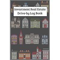 Investment Real Estate Drive-by Log Book:: Keep Track of Properties Visited / Sales Price / ARV / Condition Report and Repair Costs