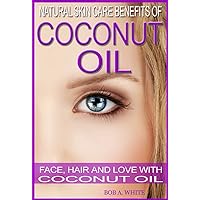 Natural Skin Care Benefits of Coconut Oil: Face, Hair and Love with Coconut Oil Natural Skin Care Benefits of Coconut Oil: Face, Hair and Love with Coconut Oil Kindle Audible Audiobook