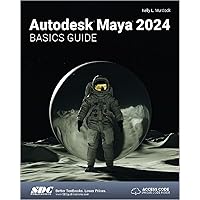 Autodesk Maya 2024 Basics Guide (Autodesk Maya Basic Guides)