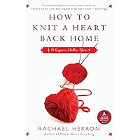 How to Knit a Heart Back Home: A Cypress Hollow Yarn (Cypress Hollow Yarns) (A Cypress Hollow Yarn Novel, 2) How to Knit a Heart Back Home: A Cypress Hollow Yarn (Cypress Hollow Yarns) (A Cypress Hollow Yarn Novel, 2) Paperback Audio CD