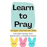 LEARN TO PRAY - Prayer Journal for Kids with Guided Prompts: 5 Minute Daily Practice to Help Children Develop Spirituality and Gratitude | Beautifully ... Activity Pages to Foster Deeper Thought.