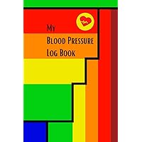 My Blood Pressure Log Book: Easily Record and Track Your Blood Pressure Readings and Heart Rate