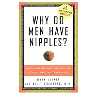 Why Do Men Have Nipples?: Hundreds of Questions You'd Only Ask a Doctor After Your Third Martini [Hardcover] Why Do Men Have Nipples?: Hundreds of Questions You'd Only Ask a Doctor After Your Third Martini [Hardcover] Hardcover Kindle Audible Audiobook Paperback Audio CD