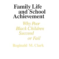 Family Life and School Achievement: Why Poor Black Children Succeed or Fail Family Life and School Achievement: Why Poor Black Children Succeed or Fail Paperback Kindle Hardcover