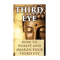 Third Eye: How To Purify And Awaken Your Third Eye