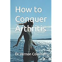 How to Conquer Arthritis How to Conquer Arthritis Paperback Kindle Hardcover