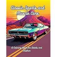 Classic Sports and Muscle Cars: A Coloring Book for Adults and Children