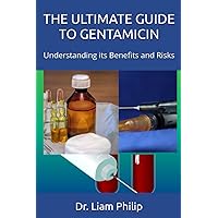 THE ULTIMATE GUIDE TO GENTAMICIN: Understanding its Benefits and Risks