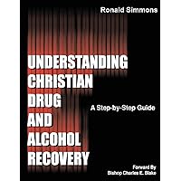 Understanding Christian Drug and Alcohol Recovery: A step by step guide that uses the Word of God as a foundation, and proven recovery tool that have ... a few of the chapters in this helpful book. Understanding Christian Drug and Alcohol Recovery: A step by step guide that uses the Word of God as a foundation, and proven recovery tool that have ... a few of the chapters in this helpful book. Paperback
