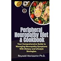 Peripheral Neuropathy Diet & Cookbook: Your Comprehensive Guide to Managing Neuropathy Symptoms With Dietary and Lifestyle Strategies. (Neuropathy Wellness Collection) Peripheral Neuropathy Diet & Cookbook: Your Comprehensive Guide to Managing Neuropathy Symptoms With Dietary and Lifestyle Strategies. (Neuropathy Wellness Collection) Paperback Kindle Hardcover
