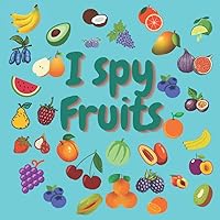 I spy Fruits: A Fun Guessing Game for 2-5 Year Olds ! Preschool Alphabet Activity Book (I Spy Book From A-Z)