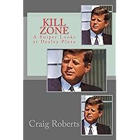 Kill Zone: A Sniper Looks at Dealey Plaza Kill Zone: A Sniper Looks at Dealey Plaza Paperback Kindle