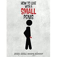 How To Live With A Small Penis 2023 Sweary Planner: how to live with a very small penisFunny Mental Health Journal with Daily, Monthly & Weekly Cuss ... | Swearing Gag Gifts For Adults Men Women