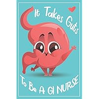 GI Nurse Gift - GI Nurse Journal: It takes guts to be a GI nurse. Gastroenterology nurse gifts. Funny GI gifts for women, for men, GI appreciation ... GI nurse graduation gift, GI nurse notebook