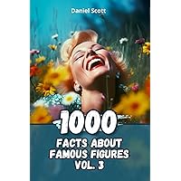1000 Facts about Famous Figures Vol. 3 1000 Facts about Famous Figures Vol. 3 Kindle Paperback
