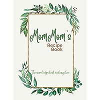 MomMom's Recipe Book: Blank Cookbook Organizer to Fill in Your Own Recipes, Perfect for Grandmother