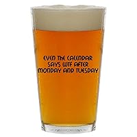 Even The Calendar Says WTF After Monday And Tuesday - Beer 16oz Pint Glass Cup