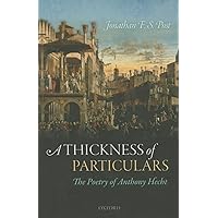 A Thickness of Particulars: The Poetry of Anthony Hecht A Thickness of Particulars: The Poetry of Anthony Hecht Hardcover Kindle Paperback