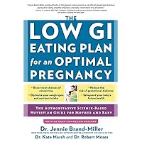 The Low GI Eating Plan for an Optimal Pregnancy: The Authoritative Science-Based Nutrition Guide for Mother and Baby The Low GI Eating Plan for an Optimal Pregnancy: The Authoritative Science-Based Nutrition Guide for Mother and Baby Paperback Kindle