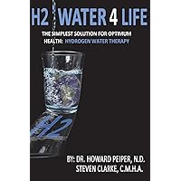 H2 Water 4 Life: The Simplest Solution for Optimum Health: Hydrogen Water Therapy (Full Color) H2 Water 4 Life: The Simplest Solution for Optimum Health: Hydrogen Water Therapy (Full Color) Paperback