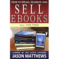 How to Make, Market and Sell Ebooks - All for FREE: Ebooksuccess4free How to Make, Market and Sell Ebooks - All for FREE: Ebooksuccess4free Paperback Kindle