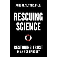Rescuing Science: Restoring Trust In an Age of Doubt Rescuing Science: Restoring Trust In an Age of Doubt Hardcover Kindle
