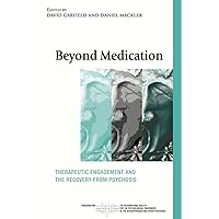 Beyond Medication: Therapeutic Engagement and the Recovery from Psychosis (The International Society for Psychological and Social Approaches to Psychosis Book Series) Beyond Medication: Therapeutic Engagement and the Recovery from Psychosis (The International Society for Psychological and Social Approaches to Psychosis Book Series) Kindle Hardcover Paperback
