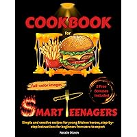 Cookbook for Smart Teenagers: Simple and creative recipes for young kitchen heroes, step-by-step instructions for beginners from zero to expert Cookbook for Smart Teenagers: Simple and creative recipes for young kitchen heroes, step-by-step instructions for beginners from zero to expert Kindle Paperback