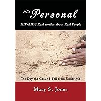 It's Personal, Hiv/Aids Real Stories About Real People: The Day the Ground Fell from Under Me It's Personal, Hiv/Aids Real Stories About Real People: The Day the Ground Fell from Under Me Kindle Paperback