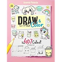 Draw and Color Super Cute Stuff: Learn how to Sketch the 407 Cutest Drawings Ever Draw and Color Super Cute Stuff: Learn how to Sketch the 407 Cutest Drawings Ever Paperback