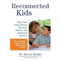 Reconnected Kids: Help Your Child Achieve Physical, Mental, and Emotional Balance (The Disconnected Kids Series) Reconnected Kids: Help Your Child Achieve Physical, Mental, and Emotional Balance (The Disconnected Kids Series) Paperback Audible Audiobook Kindle Audio CD