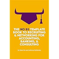 The No BS Template Book to Recruiting & Networking for Accounting, Banking, & Consulting (The No BS Series for Academic and Professional Success) The No BS Template Book to Recruiting & Networking for Accounting, Banking, & Consulting (The No BS Series for Academic and Professional Success) Kindle
