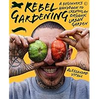 Rebel Gardening: A beginner’s handbook to organic urban gardening Rebel Gardening: A beginner’s handbook to organic urban gardening Hardcover Kindle Spiral-bound