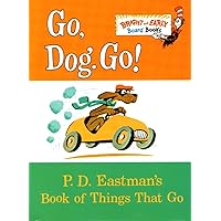 Go, Dog. Go!: P.D. Eastman's Book of Things That Go Go, Dog. Go!: P.D. Eastman's Book of Things That Go Hardcover Audible Audiobook Kindle Board book Paperback