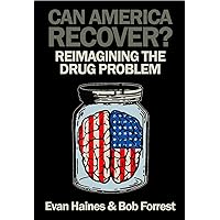 Can America Recover?: Reimagining the Drug Problem Can America Recover?: Reimagining the Drug Problem Kindle Paperback