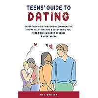 Teens' Guide to Dating: Expert Advice & Tips for Building Healthy, Happy Relationships & Everything You Need to Know About Crushes & Heartbreak (Teens' Guide series) Teens' Guide to Dating: Expert Advice & Tips for Building Healthy, Happy Relationships & Everything You Need to Know About Crushes & Heartbreak (Teens' Guide series) Paperback Kindle