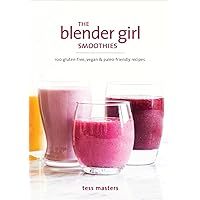 The Blender Girl Smoothies: 100 Gluten-Free, Vegan, and Paleo-Friendly Recipes The Blender Girl Smoothies: 100 Gluten-Free, Vegan, and Paleo-Friendly Recipes Paperback Kindle