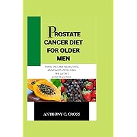 Prostate cancer diet for older men: Food, dietary mediation, and prostate illness: The latest confirmation Prostate cancer diet for older men: Food, dietary mediation, and prostate illness: The latest confirmation Paperback