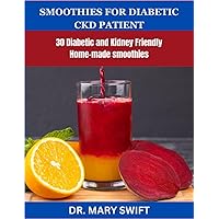 SMOOTHIES FOR DIABETIC CHRONIC KIDNEY DISEASE PATIENT: 30 Diabetic and Kidney Friendly smoothies SMOOTHIES FOR DIABETIC CHRONIC KIDNEY DISEASE PATIENT: 30 Diabetic and Kidney Friendly smoothies Paperback Kindle