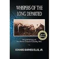 Whispers of the Long Departed: Untold History of Southern Craven County, N.C. Whispers of the Long Departed: Untold History of Southern Craven County, N.C. Paperback Hardcover